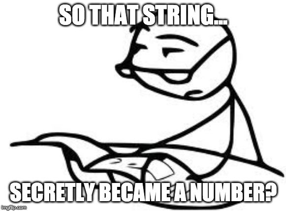 That string secretly became a number